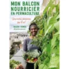 Mon balcon nourricier en permaculture. Editions Ulmer